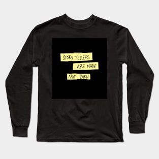 Storytellers are Made Not Born Long Sleeve T-Shirt